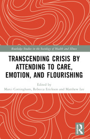 Transcending Crisis by Attending to Care, Emotion, and Flourishing by Marci Cottingham, Rebecca Erickson, Matthew Lee, 9781032466873