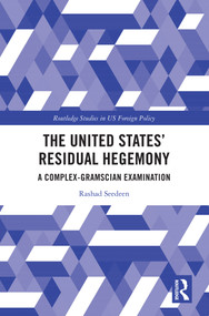 The United States' Residual Hegemony (A Complex-Gramscian Examination) by Rashad Seedeen, 9781032262222