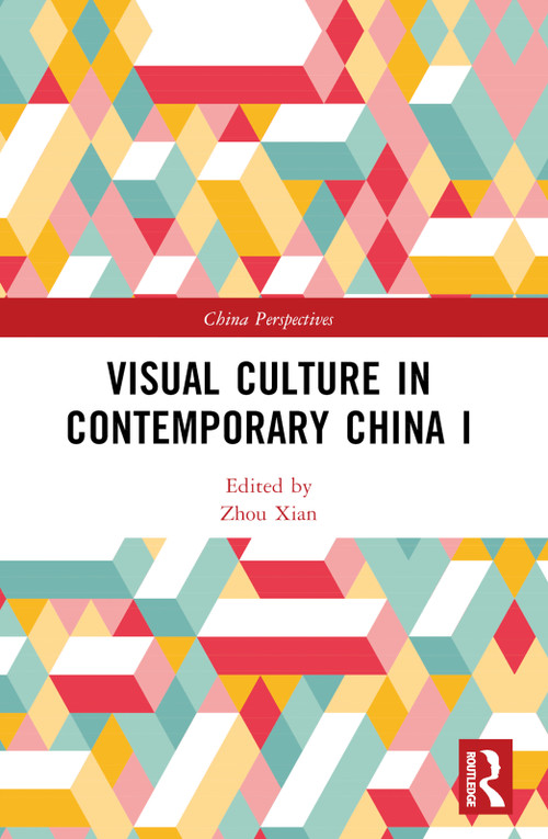 Visual Culture in Contemporary China I by Zhou Xian, 9781032541419