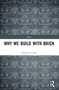 Why We Build With Brick by Felicity Cannell, 9781032188096