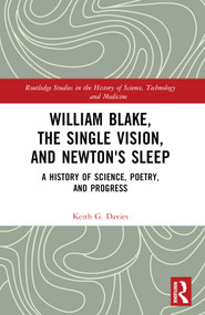 William Blake, the Single Vision, and Newton's Sleep (A History of Science, Poetry, and Progress) by Keith Davies, 9781032459202