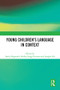 Young Children's Language in Context by Sheila Degotardi, Shelley Stagg Peterson, Jiangbo Hu, 9781032459981