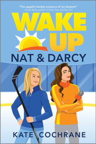 Wake Up, Nat & Darcy (A Spicy Sapphic Hockey Romance) by Kate Cochrane, 9781335953742