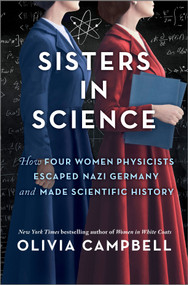 Sisters in Science (How Four Women Physicists Escaped Nazi Germany and Made Scientific History) by Olivia Campbell, 9780778333388