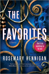 The Favorites (A Campus Novel: A Dark Academia Novel of Power and Feminism) by Rosemary Hennigan, 9781525809866