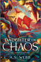 Daughter of Chaos (A Dark Pantheon Novel) by A.S. Webb, 9780778368434