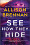 See How They Hide (A Novel) by Allison Brennan, 9780778368441