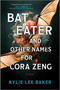 Bat Eater and Other Names for Cora Zeng (A Darkly Funny, Gory, and Ghostly Horror Novel) by Kylie Lee Baker, 9780778368458