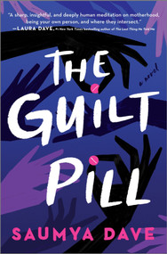 The Guilt Pill (A Novel) by Saumya Dave, 9780778368342