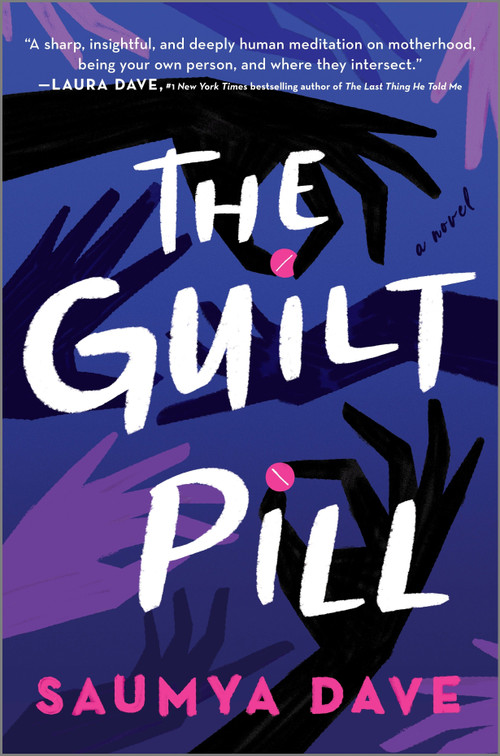 The Guilt Pill (A Novel) by Saumya Dave, 9780778368342