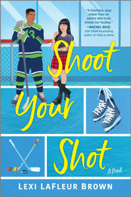 Shoot Your Shot (A Hockey Rom-Com) by Lexi LaFleur Brown, 9781335016560