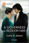 A Governess to Redeem Him by Lotte R. James, 9781335540065