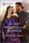Secret Princess for the Warrior by Michelle Styles, 9781335540072