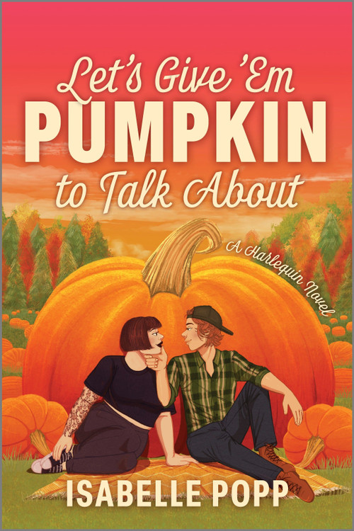Let's Give 'Em Pumpkin to Talk About (A Quirky Pumpkin Spicy Small Town Rivals to Lovers Fall Romance) by Isabelle Popp, 9781335507235