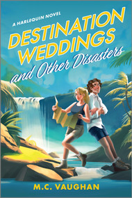 Destination Weddings and Other Disasters (A Spicy Enemies to Lovers Adventure Rom Com) by M.C. Vaughan, 9781335575012