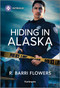 Hiding in Alaska by R. Barri Flowers, 9781335457301