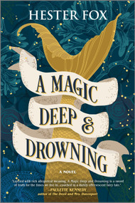 A Magic Deep and Drowning (A Novel) by Hester Fox, 9781525809910