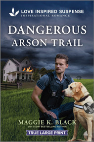 Dangerous Arson Trail by Maggie K. Black, 9781335484130
