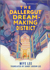The Dallergut Dream-Making District (A Novel) by Miye Lee, 9781335015358