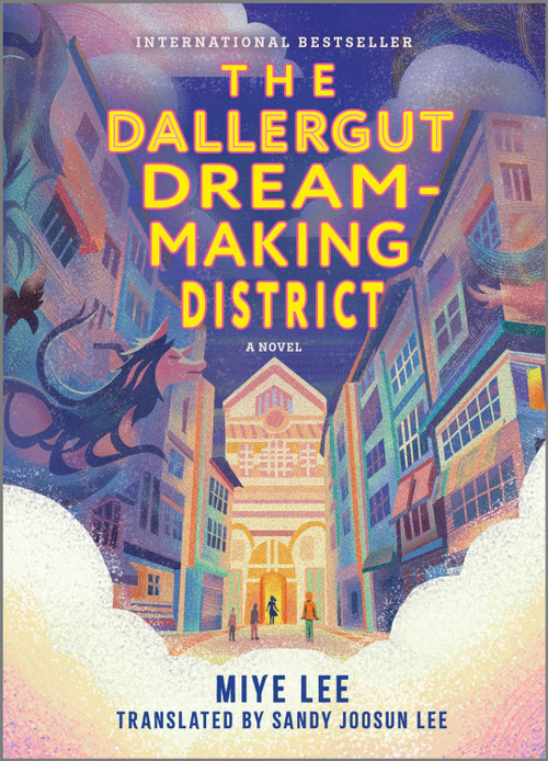 The Dallergut Dream-Making District (A Novel) by Miye Lee, 9781335015358