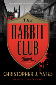 The Rabbit Club (A Novel) by Christopher J. Yates, 9781335550972