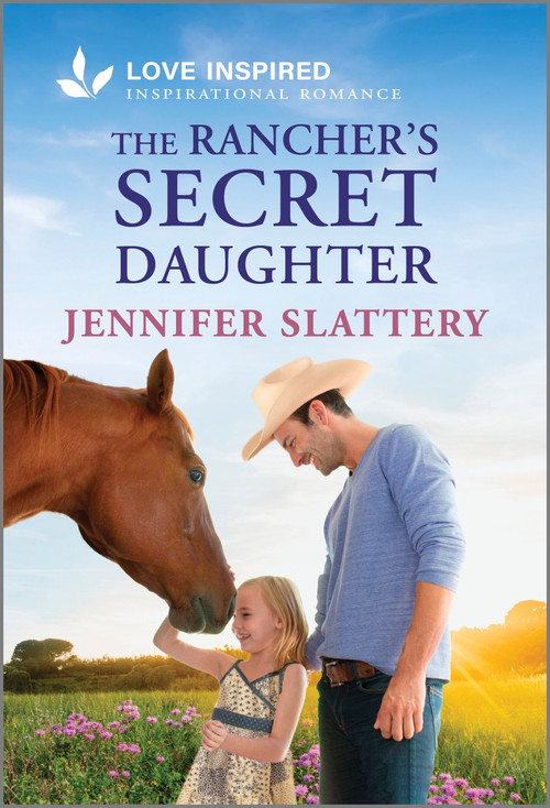 The Rancher's Secret Daughter (An Uplifting Inspirational Romance) by Jennifer Slattery, 9781335937346