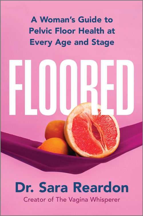 Floored (A Woman's Guide to Pelvic Floor Health at Every Age and Stage) by Sara Reardon, 9780778310532