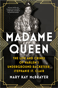 Madame Queen (The Life and Crimes of Harlem's Underground Racketeer, Stephanie St. Clair) by Mary Kay McBrayer, 9780778310655