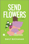 Send Flowers (A Magical Realism Exploration of Love and Loss) by Emily Buchanan, 9780778368380