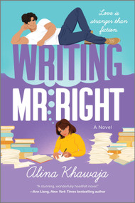 Writing Mr. Right (A Novel) by Alina Khawaja, 9780778368663