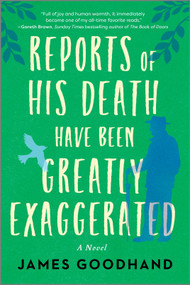 Reports of His Death Have Been Greatly Exaggerated (A Novel) by James Goodhand, 9780778387466