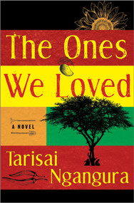 The Ones We Loved (A Novel) by Tarisai Ngangura, 9780778387589