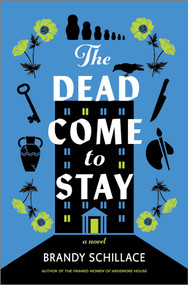 The Dead Come to Stay (A Novel) by Brandy Schillace, 9781335121875
