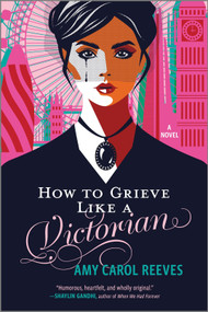 How to Grieve Like a Victorian (A funny, heartwarming love story) by Amy Carol Reeves, 9781335014061