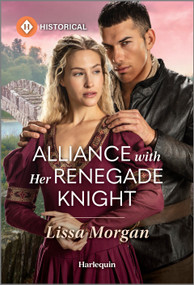 Alliance with Her Renegade Knight by Lissa Morgan, 9781335540225