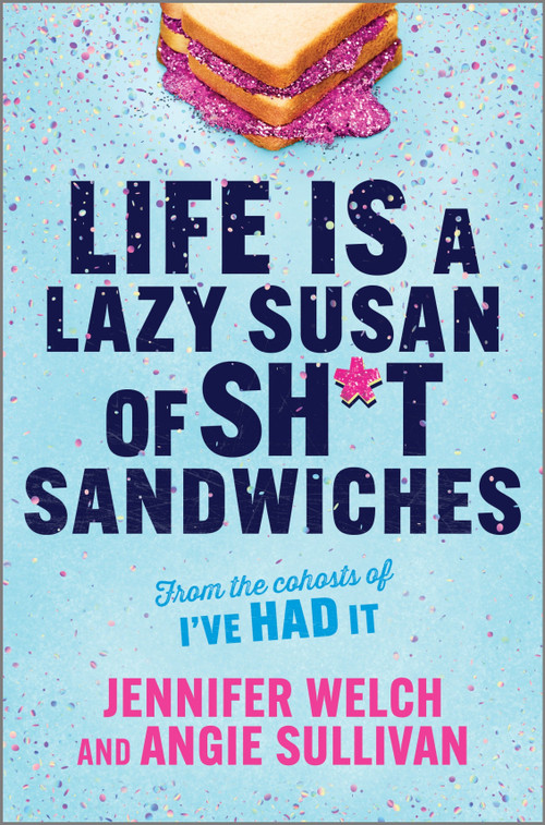 Life Is a Lazy Susan of Sh*t Sandwiches by Jennifer Welch, Angie Sullivan, 9781335550989