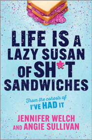 Life Is a Lazy Susan of Sh*t Sandwiches by Jennifer Welch, Angie Sullivan, 9781335550989