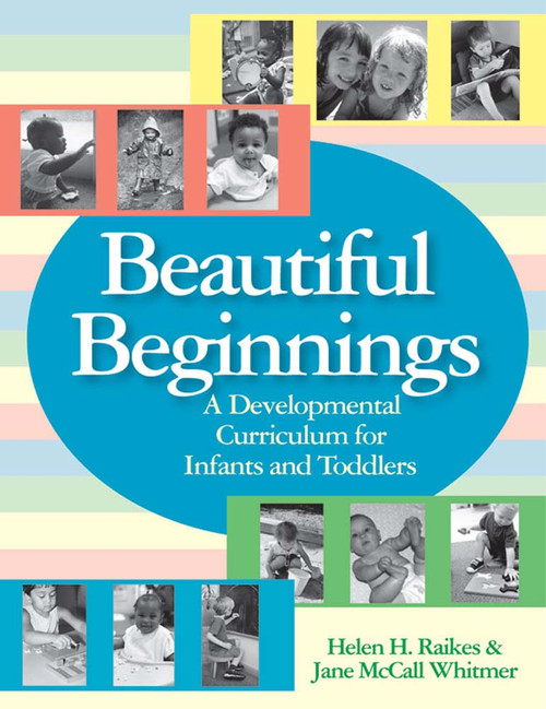 Beautiful Beginnings (A Developmental Curriculum for Infants and Toddlers) by Helen H. Raikes, Jane McCall Whitmer, 9781557668202