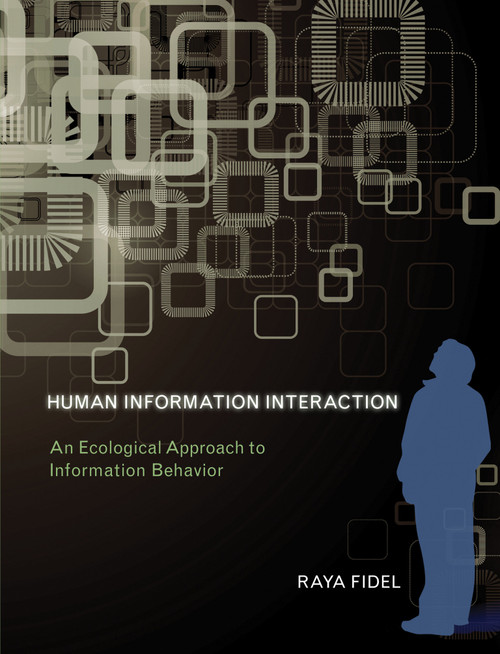 Human Information Interaction (An Ecological Approach to Information Behavior) by Raya Fidel, 9780262553797