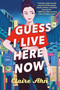 I Guess I Live Here Now - 9780593403204 by Claire Ahn, 9780593403204