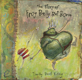 The Story of Frog Belly Rat Bone by Timothy Basil Ering, Timothy Basil Ering, 9780763626112