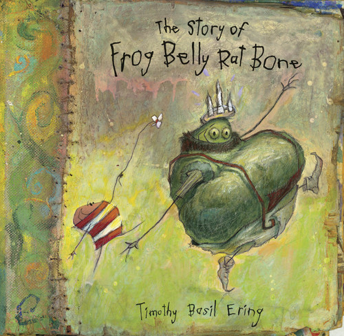 The Story of Frog Belly Rat Bone by Timothy Basil Ering, Timothy Basil Ering, 9780763626112
