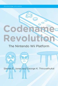 Codename Revolution (The Nintendo Wii Platform) - 9780262553780 by Steven E. Jones, George K. Thiruvathukal, 9780262553780