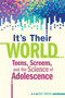 It's Their World (Teens, Screens, and the Science of Adolescence) by Erin Walsh, 9798885547949