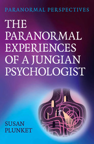Paranormal Perspectives: The Paranormal Experiences of a Jungian Psychologist by Susan Plunket, 9781803415239