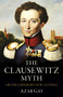 The Clausewitz Myth (Or the Emperor's New Clothes) by Azar Gat, 9781803416212