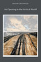 An Opening in the Vertical World by Roger Greenwald, 9798991139106