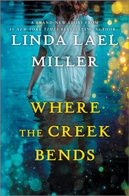 Where the Creek Bends by Linda Lael Miller, 9781335006394