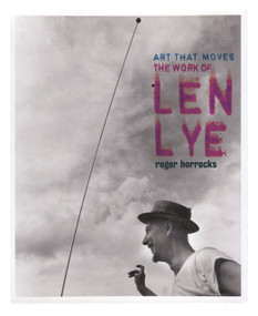 Art That Moves (The Work of Len Lye) by Roger Horrocks, 9781869404222