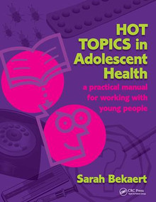 Hot Topics in Adolescent Health (A Practical Manual for Working with Young People) by Sarah Bekaert, Dame Lesley Southgate, 9781846193019